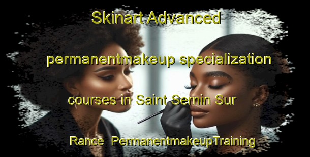 Skinart Advanced permanentmakeup specialization courses in Saint Sernin Sur Rance | #PermanentmakeupTraining #PermanentmakeupClasses #SkinartTraining-France