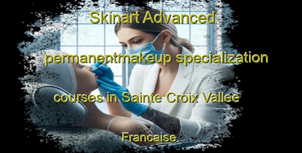 Skinart Advanced permanentmakeup specialization courses in Sainte Croix Vallee Francaise | #PermanentmakeupTraining #PermanentmakeupClasses #SkinartTraining-France