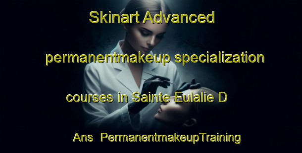 Skinart Advanced permanentmakeup specialization courses in Sainte Eulalie D Ans | #PermanentmakeupTraining #PermanentmakeupClasses #SkinartTraining-France