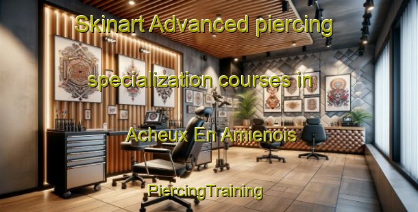 Skinart Advanced piercing specialization courses in Acheux En Amienois | #PiercingTraining #PiercingClasses #SkinartTraining-France