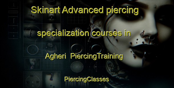 Skinart Advanced piercing specialization courses in Agheri | #PiercingTraining #PiercingClasses #SkinartTraining-France