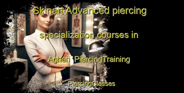 Skinart Advanced piercing specialization courses in Agheri | #PiercingTraining #PiercingClasses #SkinartTraining-France