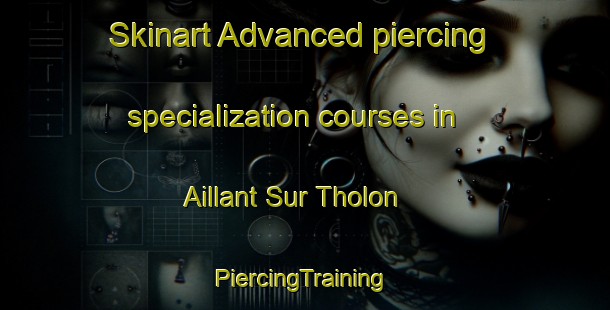 Skinart Advanced piercing specialization courses in Aillant Sur Tholon | #PiercingTraining #PiercingClasses #SkinartTraining-France