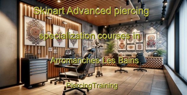 Skinart Advanced piercing specialization courses in Arromanches Les Bains | #PiercingTraining #PiercingClasses #SkinartTraining-France