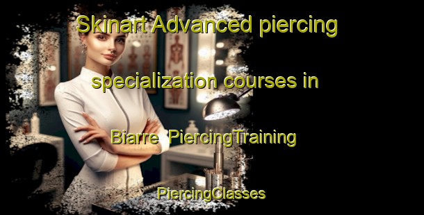 Skinart Advanced piercing specialization courses in Biarre | #PiercingTraining #PiercingClasses #SkinartTraining-France