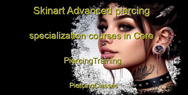 Skinart Advanced piercing specialization courses in Cere | #PiercingTraining #PiercingClasses #SkinartTraining-France