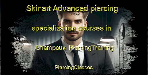 Skinart Advanced piercing specialization courses in Champoux | #PiercingTraining #PiercingClasses #SkinartTraining-France