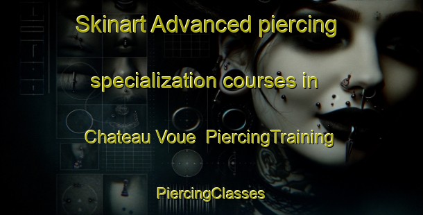 Skinart Advanced piercing specialization courses in Chateau Voue | #PiercingTraining #PiercingClasses #SkinartTraining-France