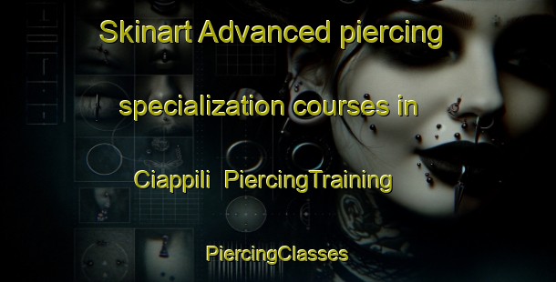 Skinart Advanced piercing specialization courses in Ciappili | #PiercingTraining #PiercingClasses #SkinartTraining-France