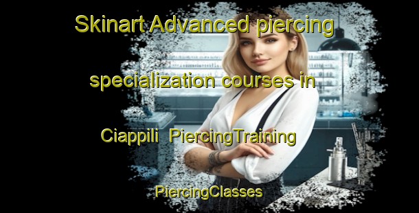 Skinart Advanced piercing specialization courses in Ciappili | #PiercingTraining #PiercingClasses #SkinartTraining-France