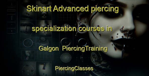 Skinart Advanced piercing specialization courses in Galgon | #PiercingTraining #PiercingClasses #SkinartTraining-France