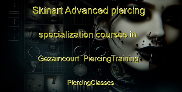 Skinart Advanced piercing specialization courses in Gezaincourt | #PiercingTraining #PiercingClasses #SkinartTraining-France