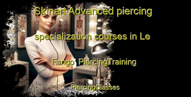 Skinart Advanced piercing specialization courses in Le Fango | #PiercingTraining #PiercingClasses #SkinartTraining-France