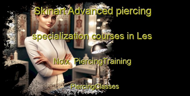 Skinart Advanced piercing specialization courses in Les Noix | #PiercingTraining #PiercingClasses #SkinartTraining-France