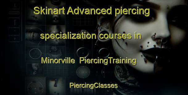 Skinart Advanced piercing specialization courses in Minorville | #PiercingTraining #PiercingClasses #SkinartTraining-France