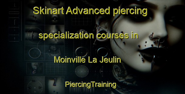 Skinart Advanced piercing specialization courses in Moinville La Jeulin | #PiercingTraining #PiercingClasses #SkinartTraining-France