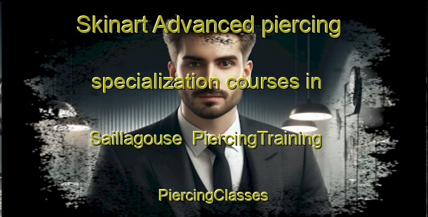 Skinart Advanced piercing specialization courses in Saillagouse | #PiercingTraining #PiercingClasses #SkinartTraining-France