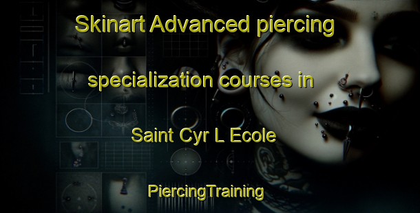 Skinart Advanced piercing specialization courses in Saint Cyr L Ecole | #PiercingTraining #PiercingClasses #SkinartTraining-France