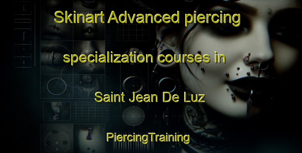 Skinart Advanced piercing specialization courses in Saint Jean De Luz | #PiercingTraining #PiercingClasses #SkinartTraining-France