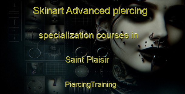 Skinart Advanced piercing specialization courses in Saint Plaisir | #PiercingTraining #PiercingClasses #SkinartTraining-France