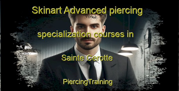 Skinart Advanced piercing specialization courses in Sainte Cerotte | #PiercingTraining #PiercingClasses #SkinartTraining-France