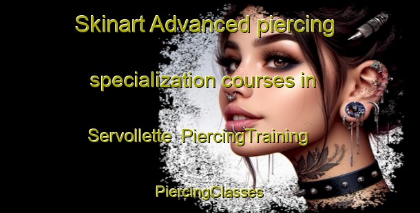 Skinart Advanced piercing specialization courses in Servollette | #PiercingTraining #PiercingClasses #SkinartTraining-France