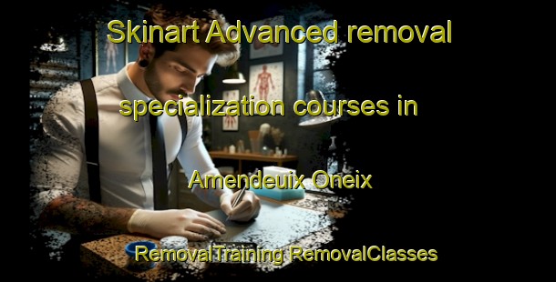 Skinart Advanced removal specialization courses in Amendeuix Oneix | #RemovalTraining #RemovalClasses #SkinartTraining-France