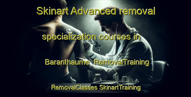 Skinart Advanced removal specialization courses in Baranthaume | #RemovalTraining #RemovalClasses #SkinartTraining-France