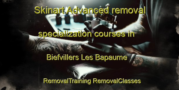 Skinart Advanced removal specialization courses in Biefvillers Les Bapaume | #RemovalTraining #RemovalClasses #SkinartTraining-France