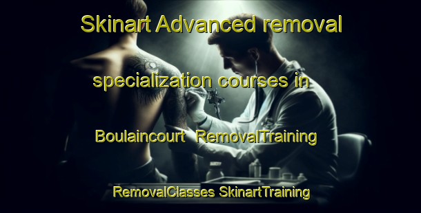 Skinart Advanced removal specialization courses in Boulaincourt | #RemovalTraining #RemovalClasses #SkinartTraining-France