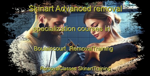 Skinart Advanced removal specialization courses in Boulaincourt | #RemovalTraining #RemovalClasses #SkinartTraining-France