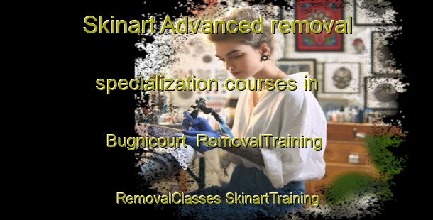 Skinart Advanced removal specialization courses in Bugnicourt | #RemovalTraining #RemovalClasses #SkinartTraining-France