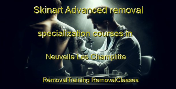 Skinart Advanced removal specialization courses in Neuvelle Les Champlitte | #RemovalTraining #RemovalClasses #SkinartTraining-France