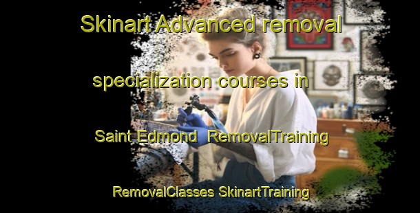 Skinart Advanced removal specialization courses in Saint Edmond | #RemovalTraining #RemovalClasses #SkinartTraining-France