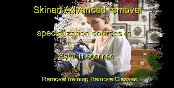 Skinart Advanced removal specialization courses in Saint Thegonnec | #RemovalTraining #RemovalClasses #SkinartTraining-France