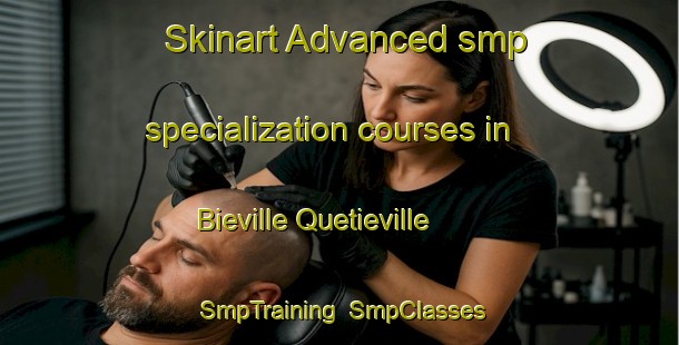 Skinart Advanced smp specialization courses in Bieville Quetieville | SmpTraining | SmpClasses | SkinartTraining-France
