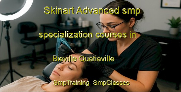 Skinart Advanced smp specialization courses in Bieville Quetieville | SmpTraining | SmpClasses | SkinartTraining-France
