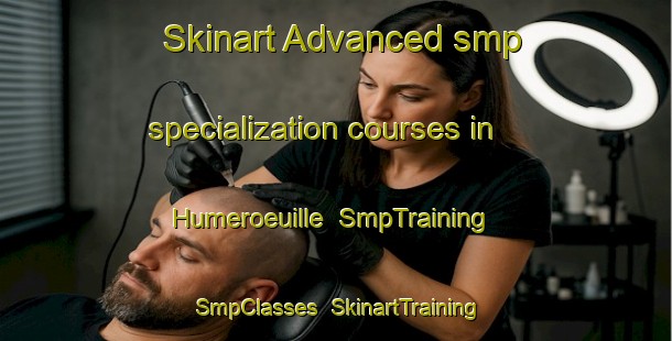 Skinart Advanced smp specialization courses in Humeroeuille | SmpTraining | SmpClasses | SkinartTraining-France
