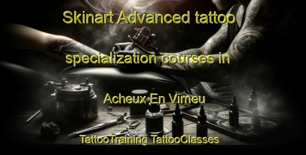 Skinart Advanced tattoo specialization courses in Acheux En Vimeu | #TattooTraining #TattooClasses #SkinartTraining-France