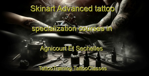 Skinart Advanced tattoo specialization courses in Agnicourt Et Sechelles | #TattooTraining #TattooClasses #SkinartTraining-France