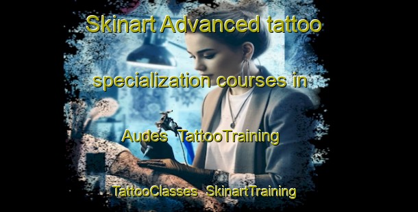 Skinart Advanced tattoo specialization courses in Audes | TattooTraining | TattooClasses | SkinartTraining-France