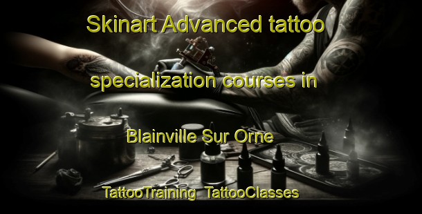 Skinart Advanced tattoo specialization courses in Blainville Sur Orne | TattooTraining | TattooClasses | SkinartTraining-France