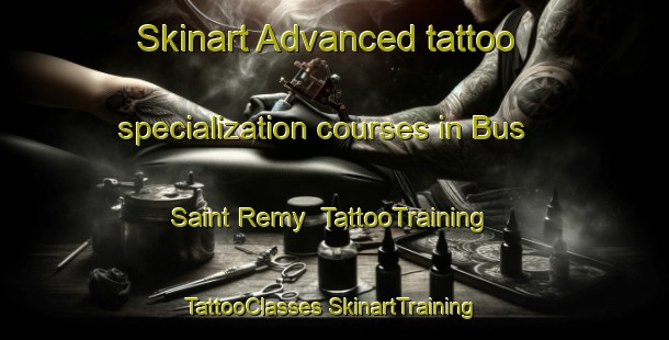 Skinart Advanced tattoo specialization courses in Bus Saint Remy | #TattooTraining #TattooClasses #SkinartTraining-France