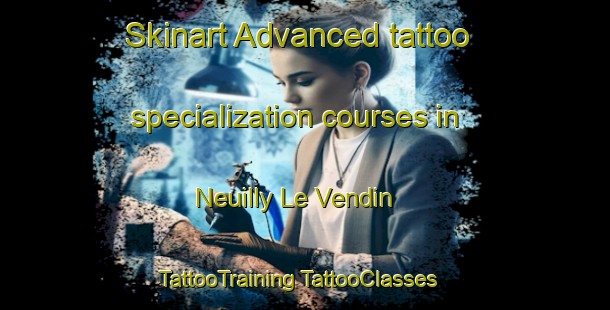 Skinart Advanced tattoo specialization courses in Neuilly Le Vendin | #TattooTraining #TattooClasses #SkinartTraining-France