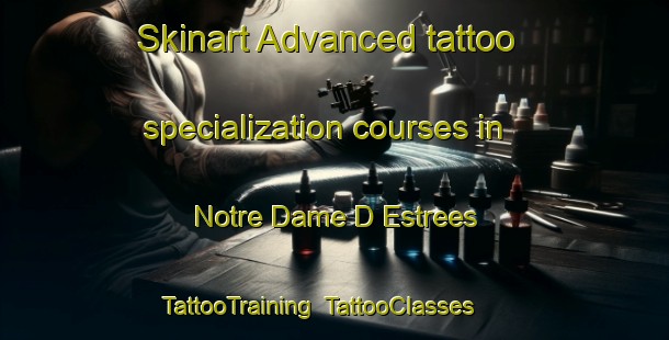 Skinart Advanced tattoo specialization courses in Notre Dame D Estrees | TattooTraining | TattooClasses | SkinartTraining-France