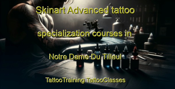 Skinart Advanced tattoo specialization courses in Notre Dame Du Tilleul | #TattooTraining #TattooClasses #SkinartTraining-France