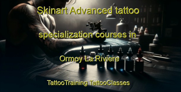 Skinart Advanced tattoo specialization courses in Ormoy La Riviere | #TattooTraining #TattooClasses #SkinartTraining-France