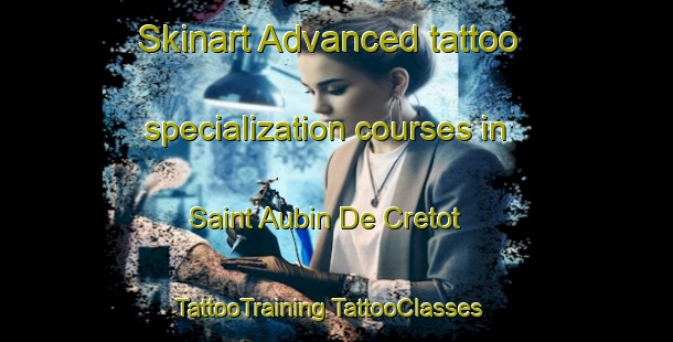 Skinart Advanced tattoo specialization courses in Saint Aubin De Cretot | #TattooTraining #TattooClasses #SkinartTraining-France