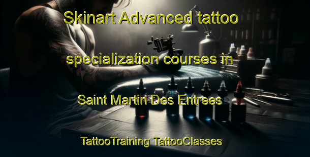 Skinart Advanced tattoo specialization courses in Saint Martin Des Entrees | #TattooTraining #TattooClasses #SkinartTraining-France