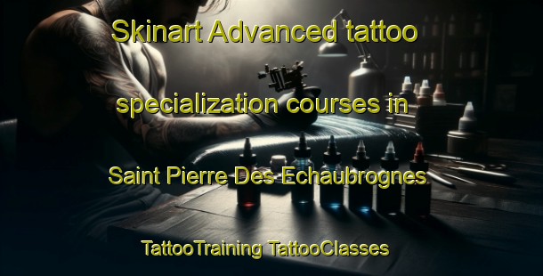 Skinart Advanced tattoo specialization courses in Saint Pierre Des Echaubrognes | #TattooTraining #TattooClasses #SkinartTraining-France